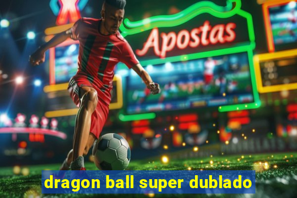 dragon ball super dublado